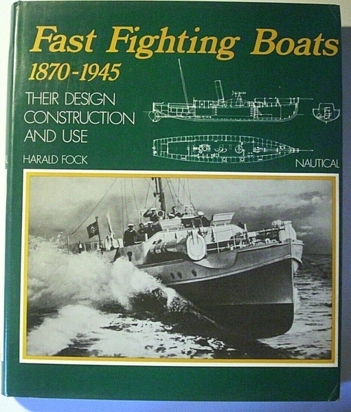 Fast Fighting Boats 1870 - 1945 - their Design Construction and use by Harald Fock